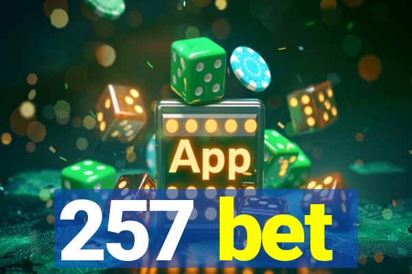 257 bet